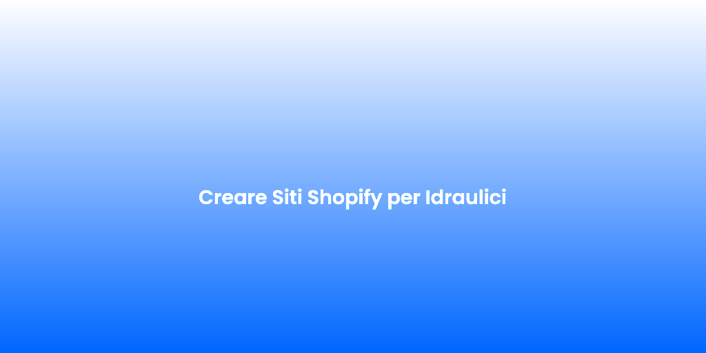 Creare Siti Shopify per Idraulici