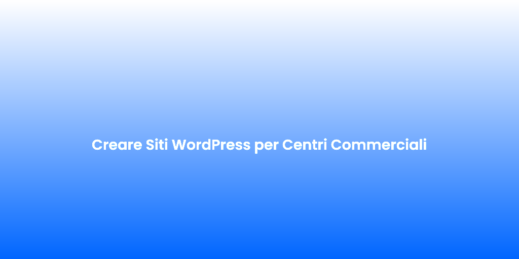 Creare Siti WordPress per Centri Commerciali