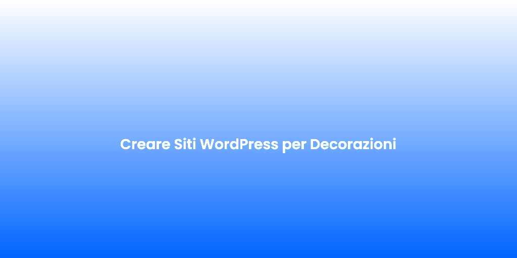 Creare Siti WordPress per Decorazioni