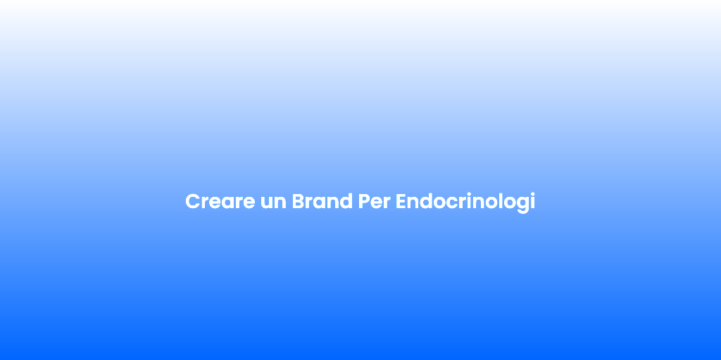 Creare un Brand Per Endocrinologi