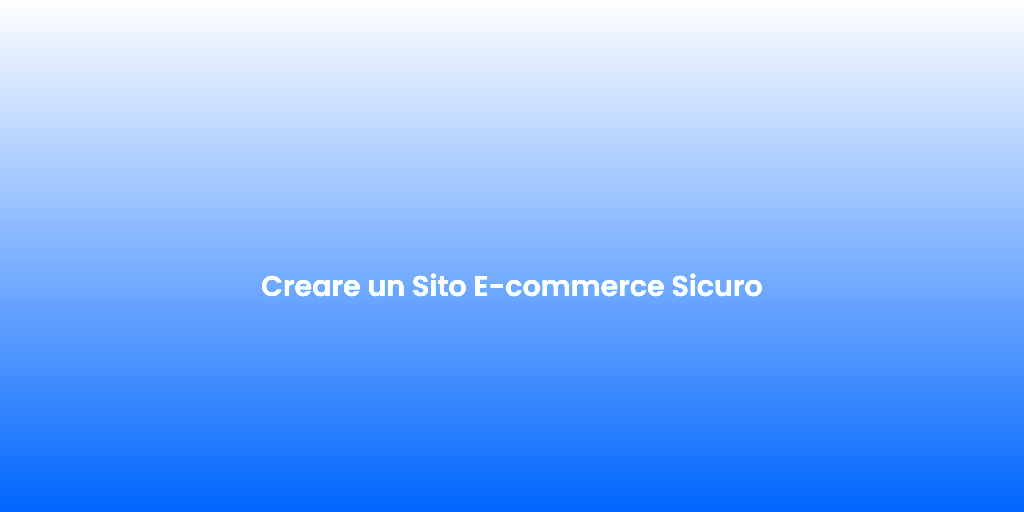 Creare un Sito E commerce Sicuro