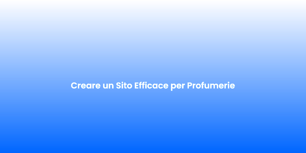 Creare un Sito Efficace per Profumerie