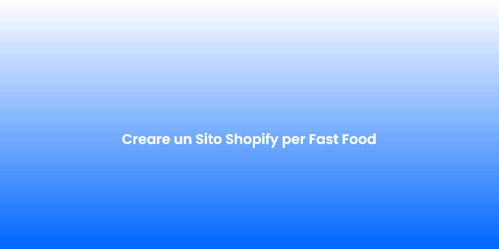 Creare un Sito Shopify per Fast Food