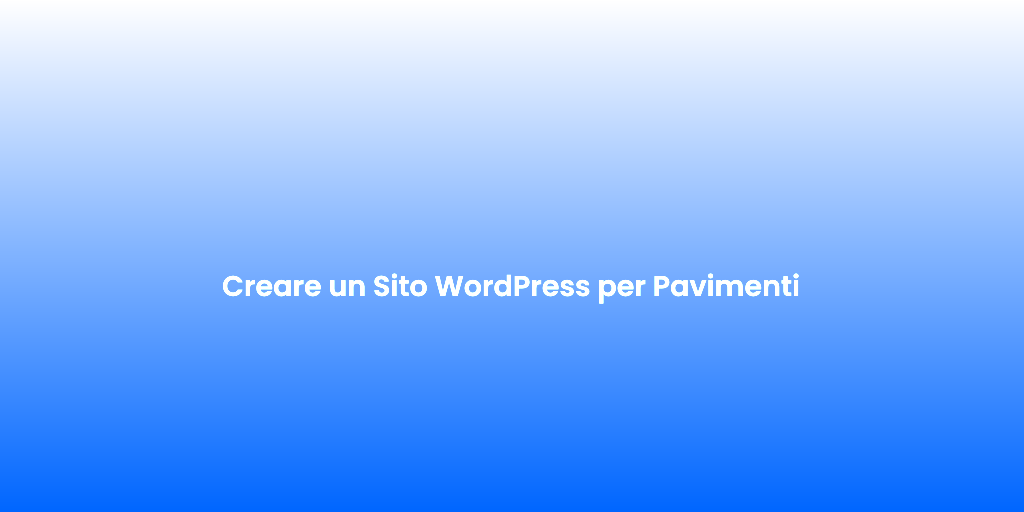 Creare un Sito WordPress per Pavimenti