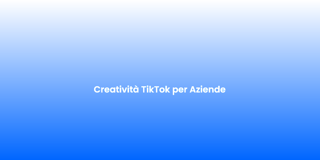 Creativita TikTok per Aziende