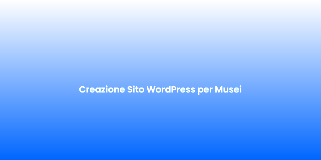 Creazione Sito WordPress per Musei