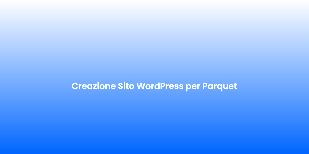 Creazione Sito WordPress per Parquet