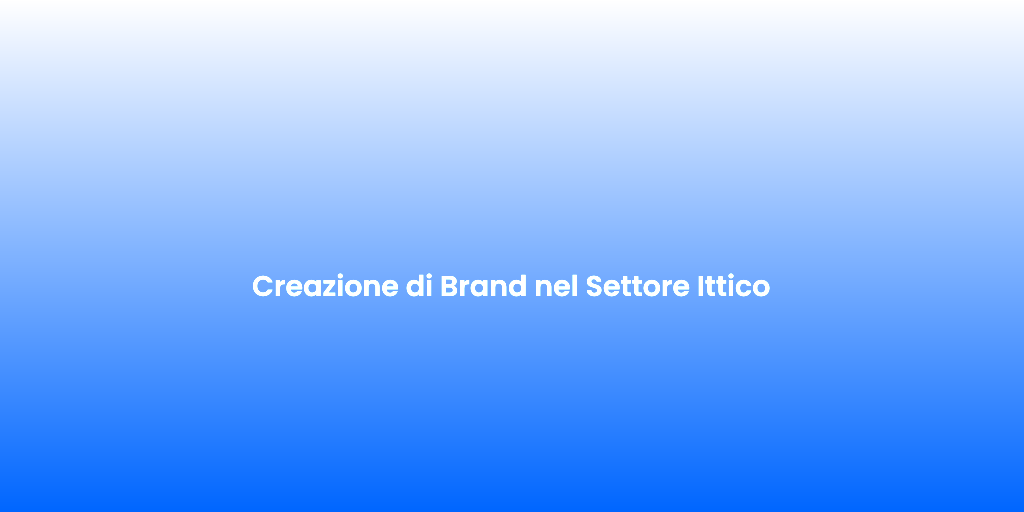 Creazione di Brand nel Settore Ittico