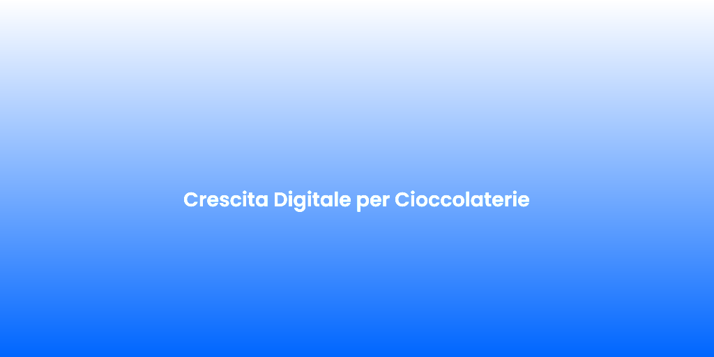 Crescita Digitale per Cioccolaterie