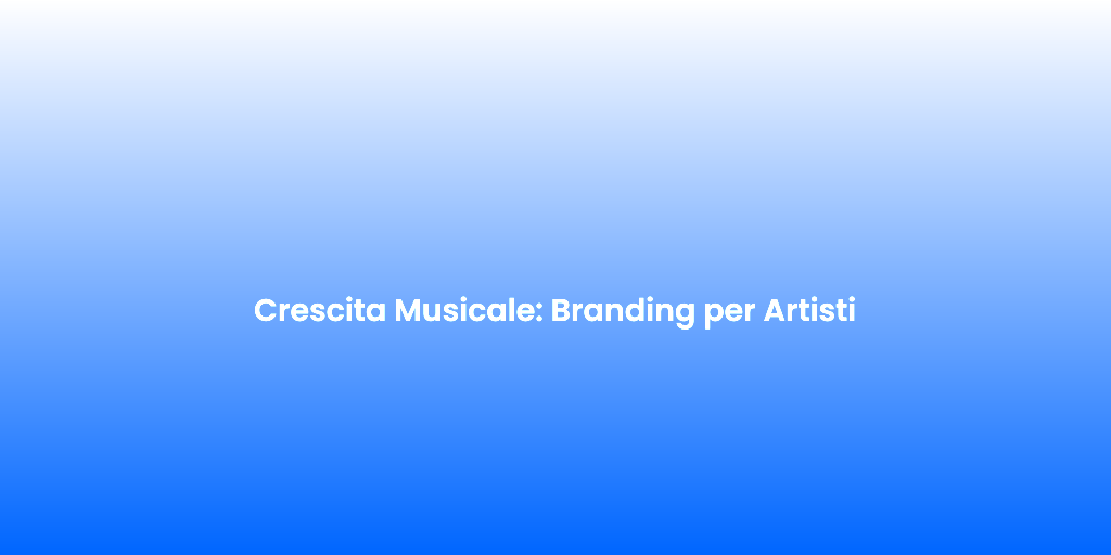 Crescita Musicale Branding per Artisti