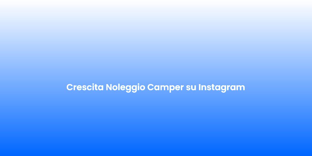 Crescita Noleggio Camper su Instagram