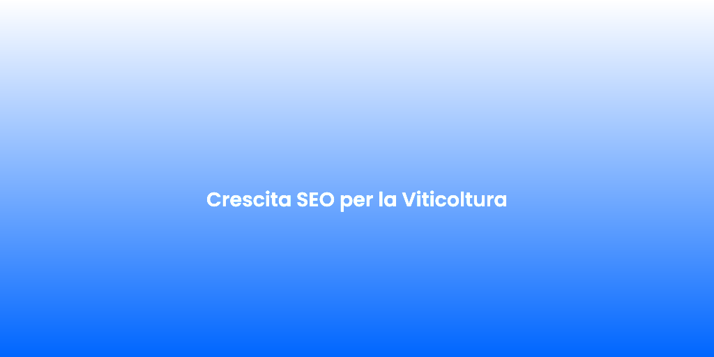 Crescita SEO per la Viticoltura