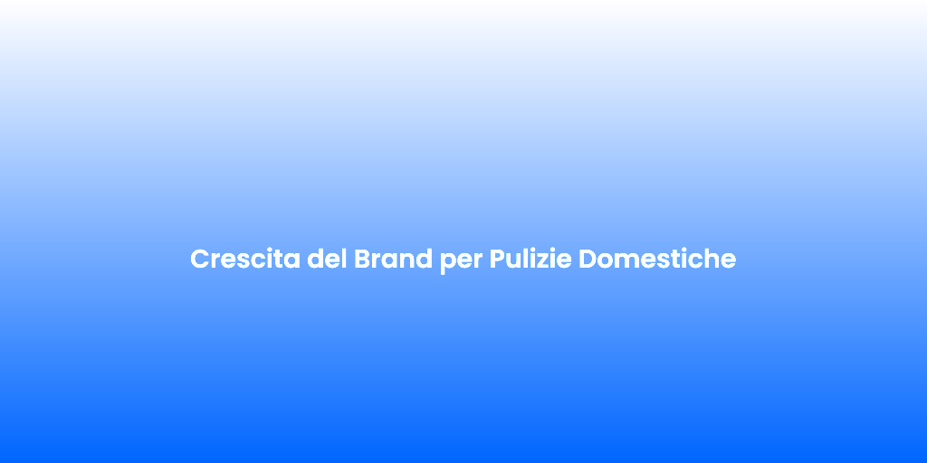 Crescita del Brand per Pulizie Domestiche