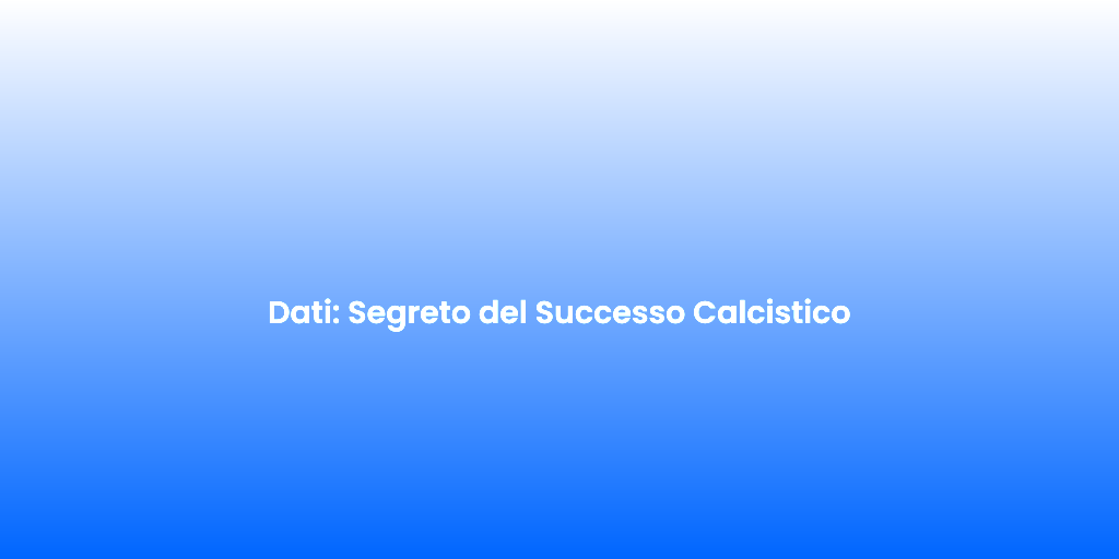 Dati Segreto del Successo Calcistico