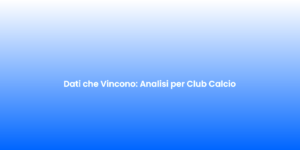 Dati che Vincono Analisi per Club Calcio