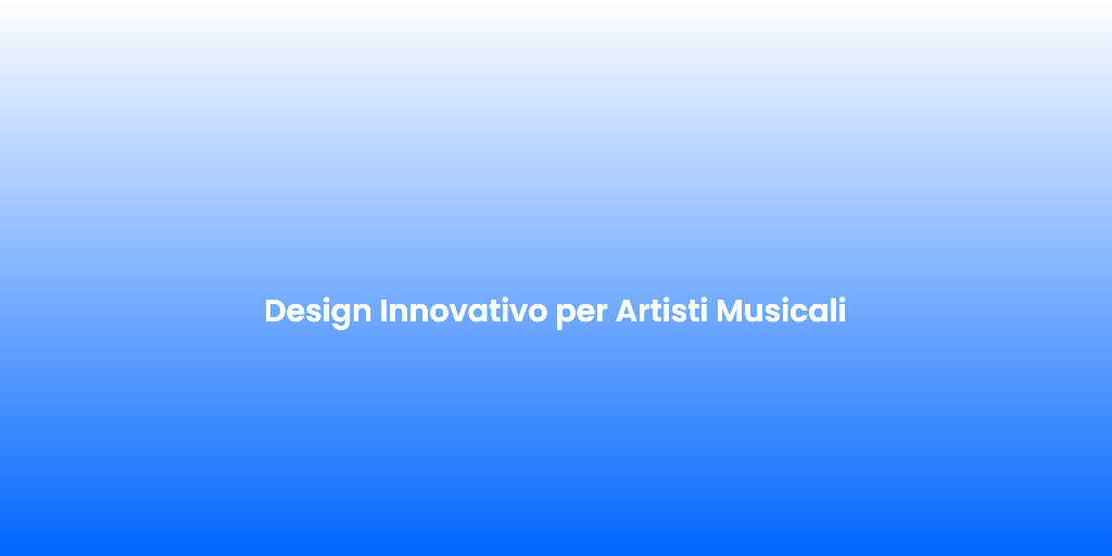 Design Innovativo per Artisti Musicali