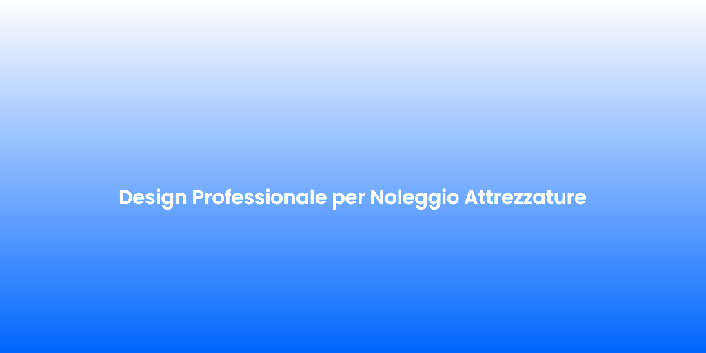 Design Professionale per Noleggio Attrezzature