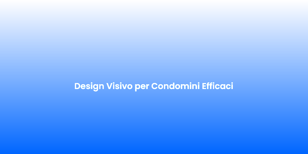 Design Visivo per Condomini Efficaci
