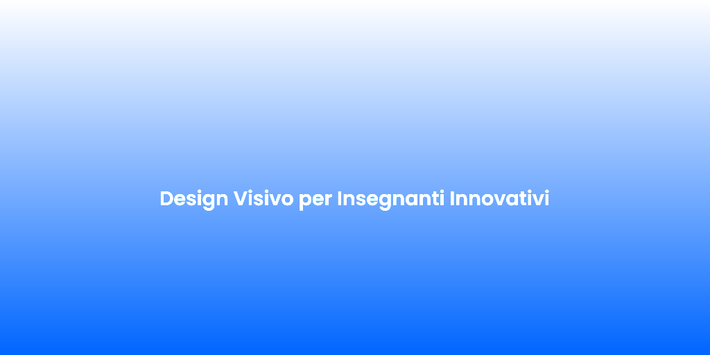 Design Visivo per Insegnanti Innovativi