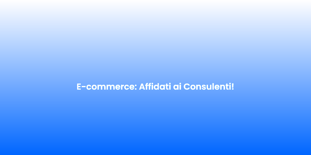 E commerce Affidati ai Consulenti