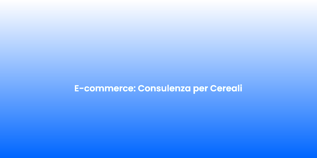 E commerce Consulenza per Cereali