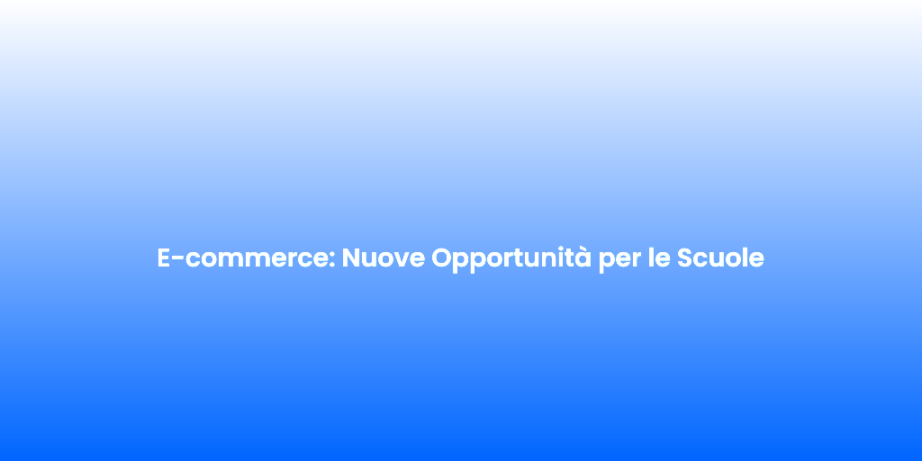 E commerce Nuove Opportunita per le Scuole