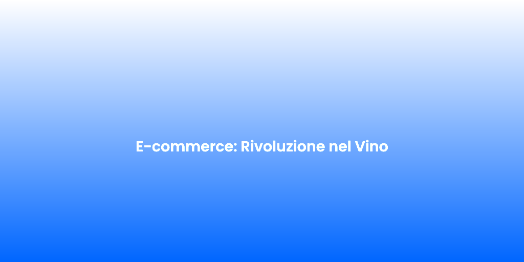E commerce Rivoluzione nel Vino