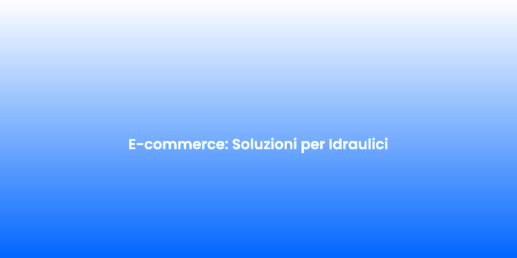 E commerce Soluzioni per Idraulici