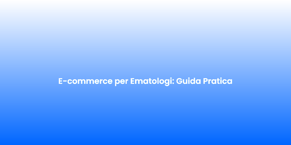 E commerce per Ematologi Guida Pratica