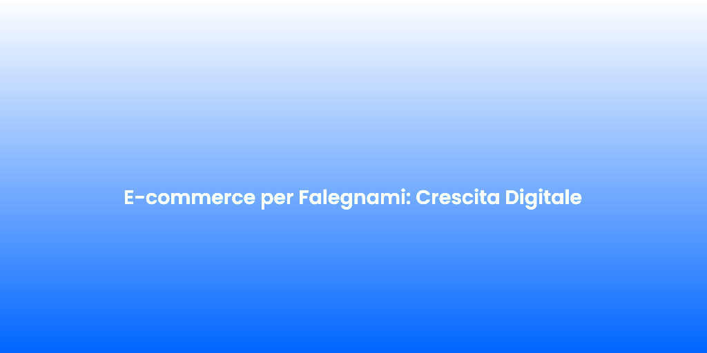 E commerce per Falegnami Crescita Digitale