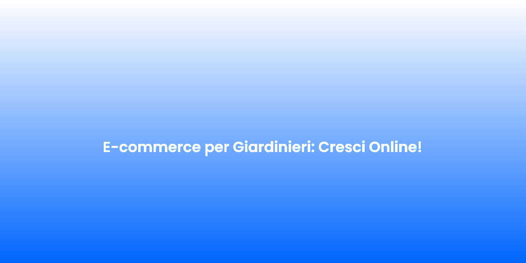E commerce per Giardinieri Cresci Online 1