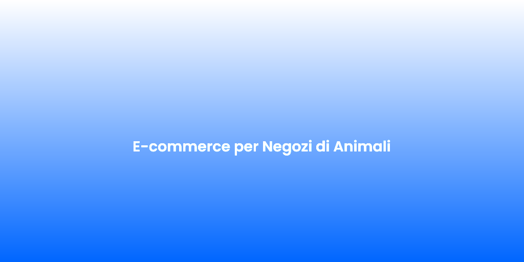 E commerce per Negozi di Animali