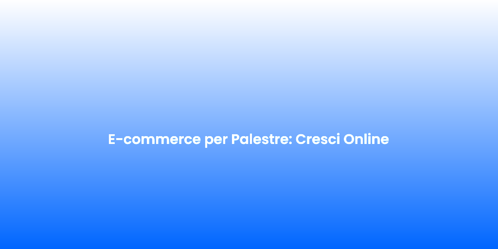 E commerce per Palestre Cresci Online