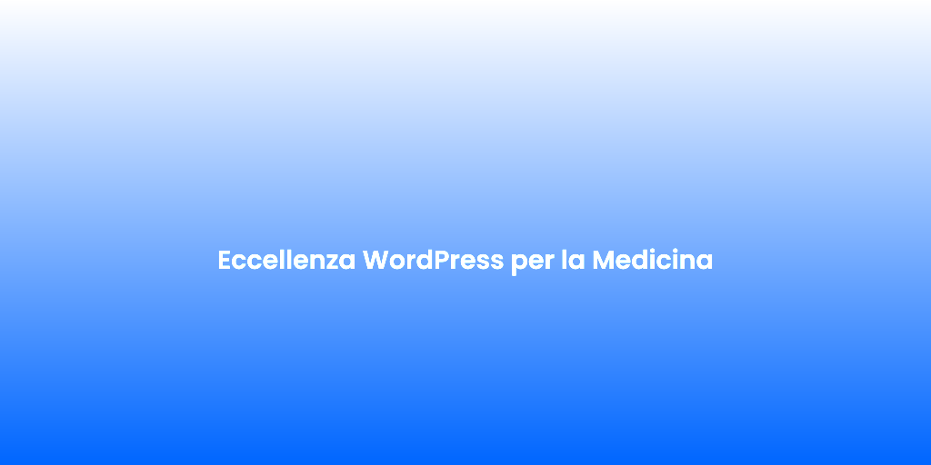Eccellenza WordPress per la Medicina