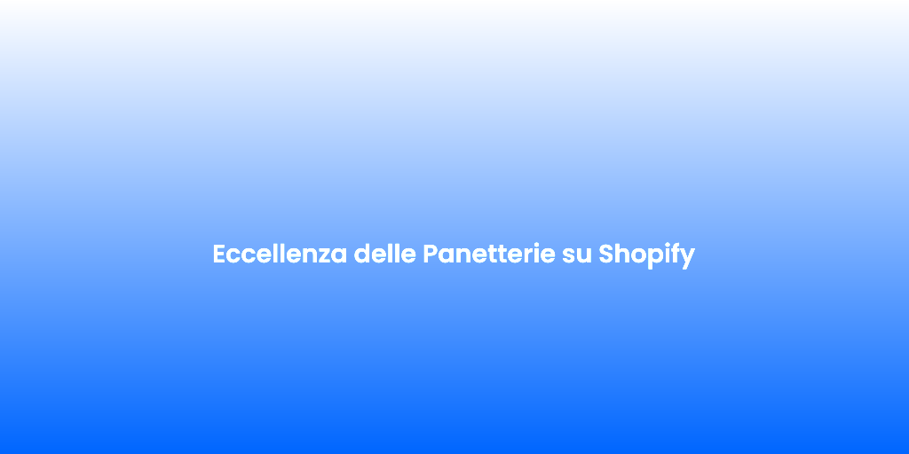 Eccellenza delle Panetterie su Shopify