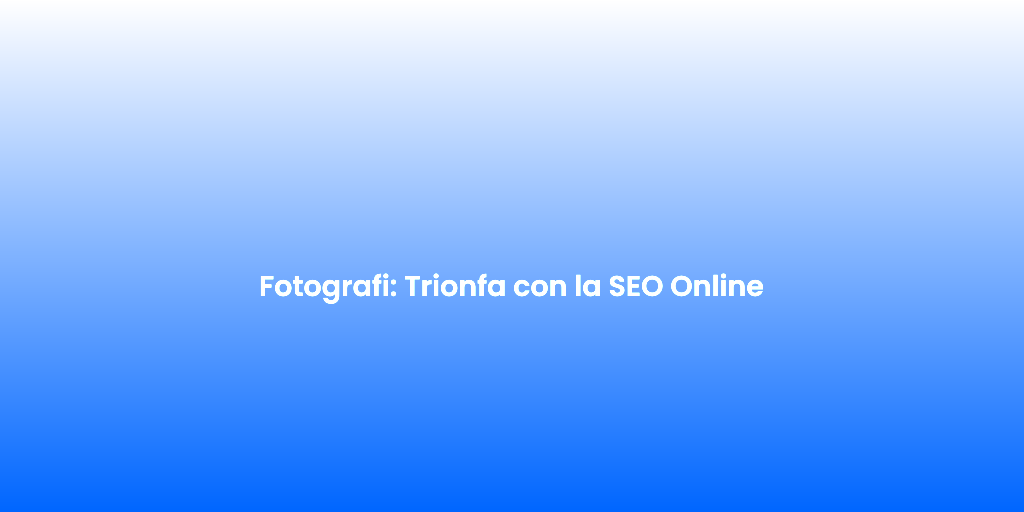 Fotografi Trionfa con la SEO Online