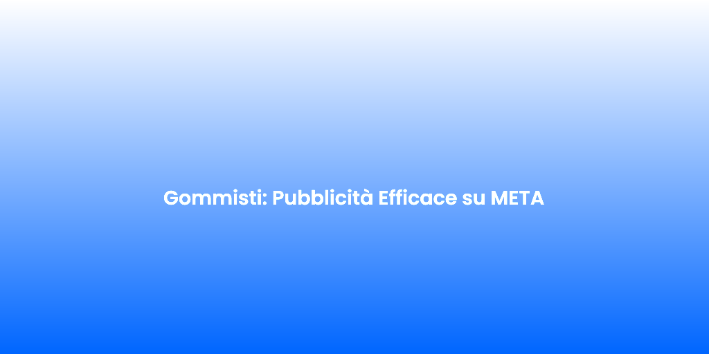 Gommisti Pubblicita Efficace su META