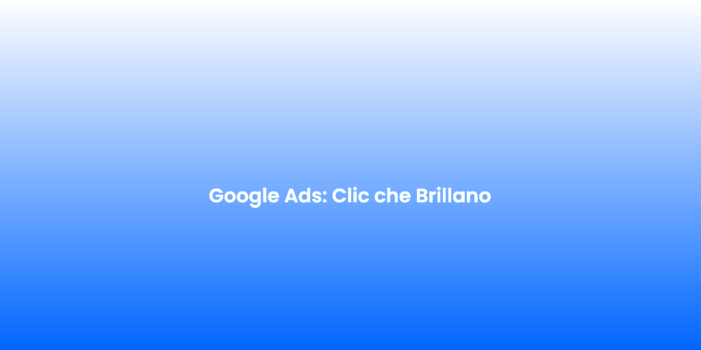 Google Ads Clic che Brillano