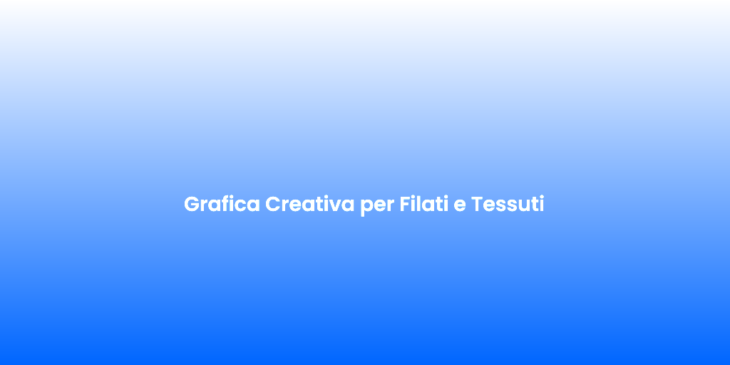 Grafica Creativa per Filati e Tessuti