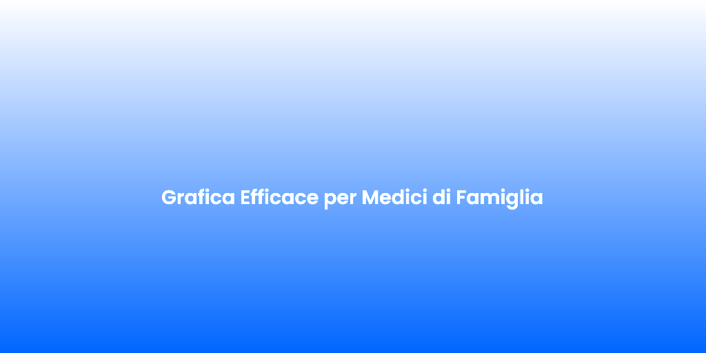 Grafica Efficace per Medici di Famiglia 1
