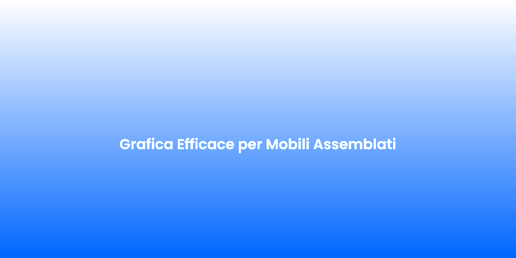 Grafica Efficace per Mobili Assemblati