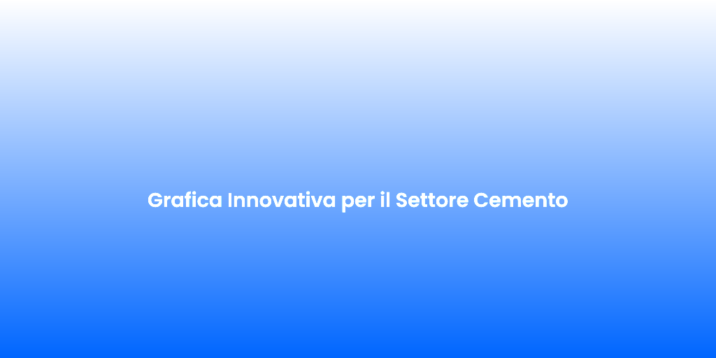 Grafica Innovativa per il Settore Cemento
