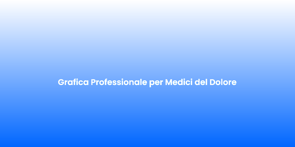 Grafica Professionale per Medici del Dolore