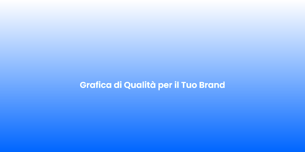Grafica di Qualita per il Tuo Brand