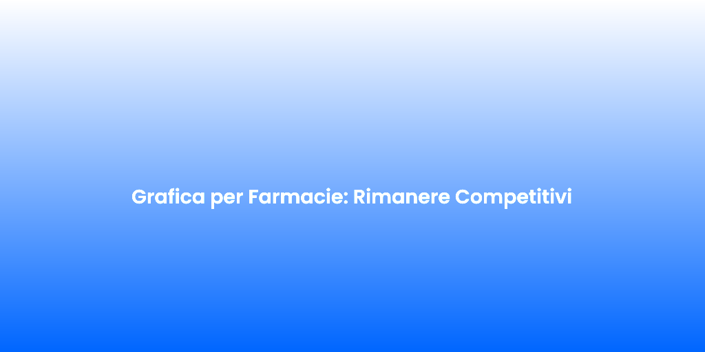 Grafica per Farmacie Rimanere Competitivi