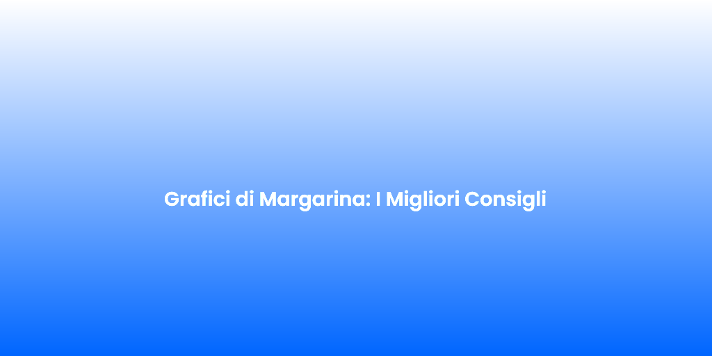 Grafici di Margarina I Migliori Consigli