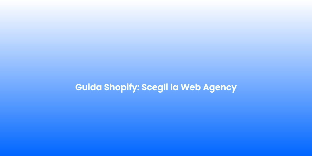 Guida Shopify Scegli la Web Agency
