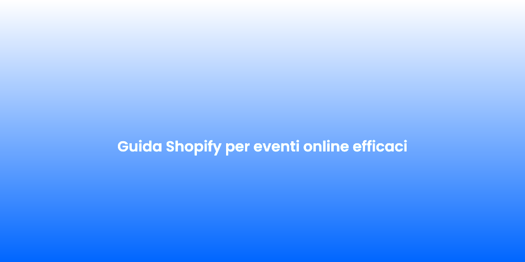 Guida Shopify per eventi online efficaci