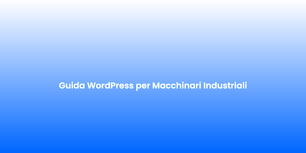 Guida WordPress per Macchinari Industriali 1