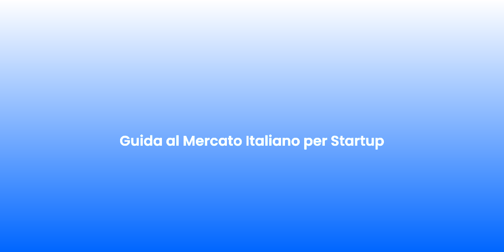 Guida al Mercato Italiano per Startup